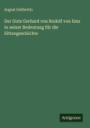 Der Gute Gerhard von Rudolf von Ems in seiner Bedeutung für die Sittengeschichte - August Dobbertin