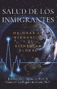 Salud de los Inmigrantes: Mejorar la Integración y el Bienestar Global - Joachim O. F. Reimann, Dolores I. Rodríguez-Reimann