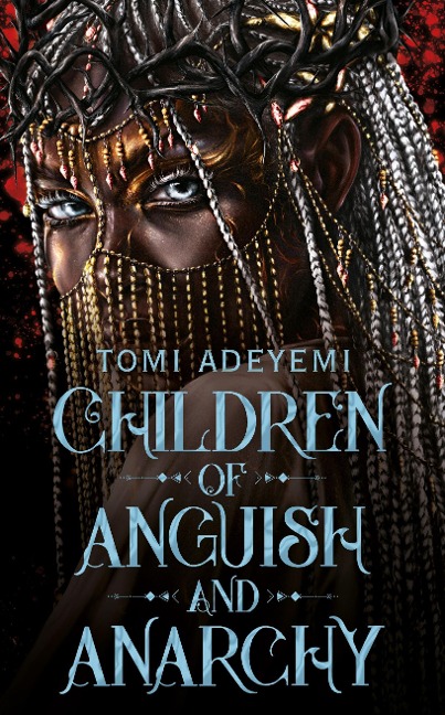 Children of Anguish and Anarchy - Tomi Adeyemi