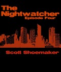 The Nightwatcher: Episode Four - Scott Shoemaker