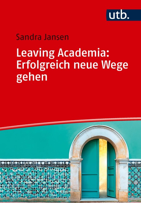 Leaving Academia: Erfolgreich neue Wege gehen - Sandra Jansen