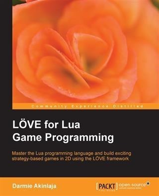 LOVE for Lua Game Programming - Darmie Akinlaja