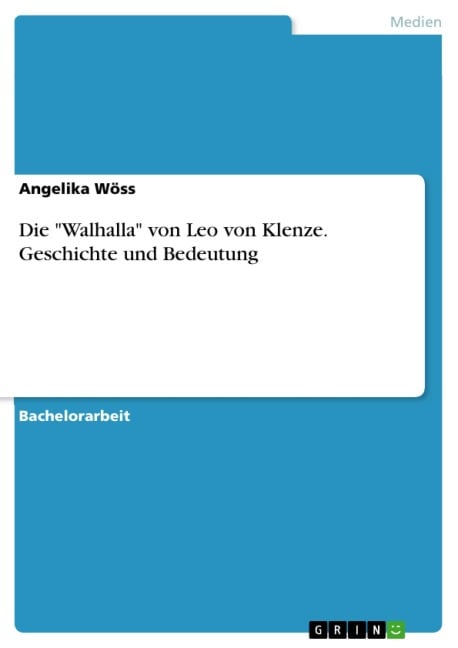 Die "Walhalla" von Leo von Klenze. Geschichte und Bedeutung - Angelika Wöss