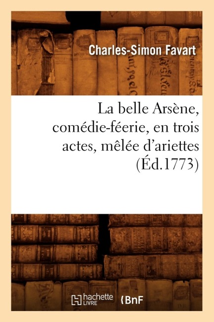 La Belle Arsène, Comédie-Féerie, En Trois Actes, Mêlée d'Ariettes, (Éd.1773) - Charles-Simon Favart