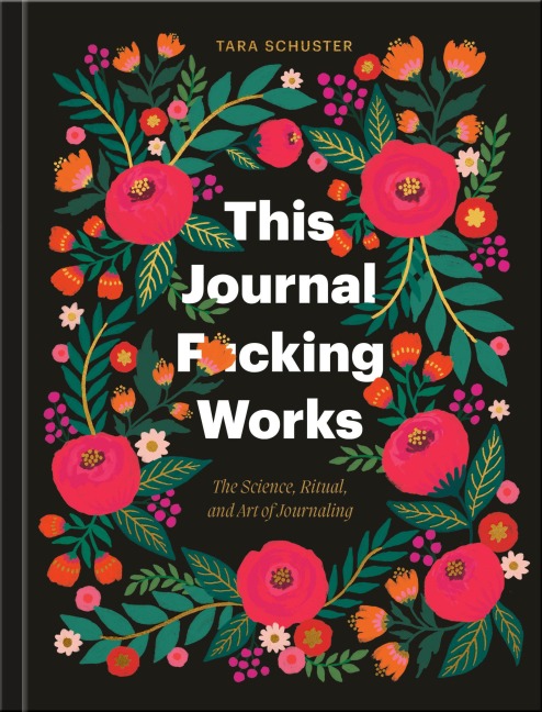 This Journal F*cking Works - Tara Schuster