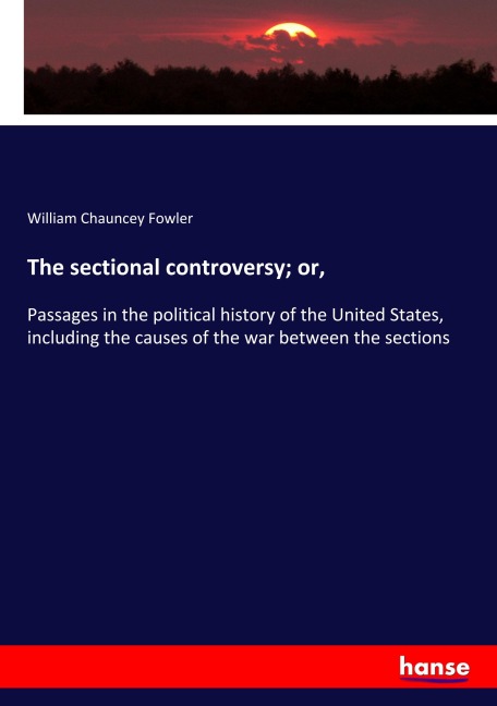 The sectional controversy; or, - William Chauncey Fowler
