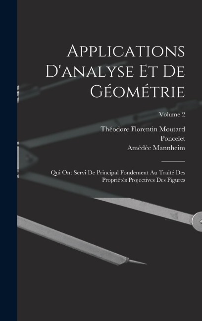 Applications D'analyse Et De Géométrie - Poncelet, Amédée Mannheim, Théodore Florentin Moutard