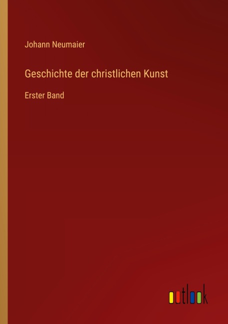 Geschichte der christlichen Kunst - Johann Neumaier