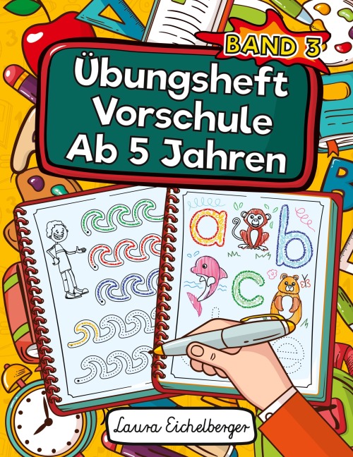 Übungsheft Vorschule Ab 5 Jahren - Laura Eichelberger