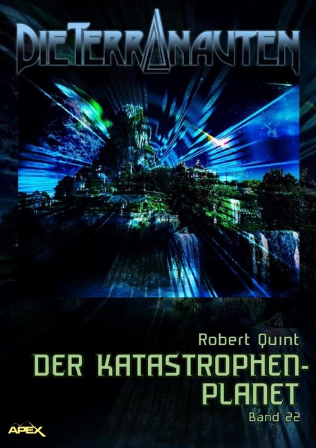 DIE TERRANAUTEN, Band 22: DER KATASTROPHEN-PLANET - Robert Quint