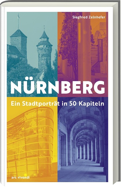 Nürnberg - Ein Stadtporträt in 50 Kapiteln - Siegfried Zelnhefer