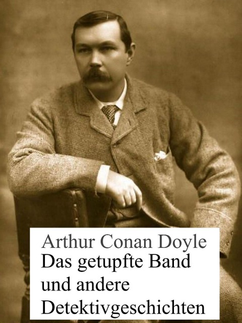 Das getupfte Band und andere Detektivgeschichten - Arthur Conan Doyle