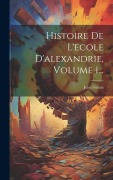 Cover-Bild zum Titel 'Histoire De L'ecole D'alexandrie, Volume 1...' von 'Jules Simon'