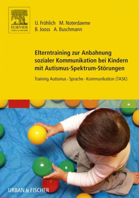 Elterntraining zur Anbahnung sozialer Kommunikation bei Kindern mit Autismus-Spektrum-Störungen - Ulrike Fröhlich, Michele Noterdaeme, Anke Buschmann, Bettina Jooss