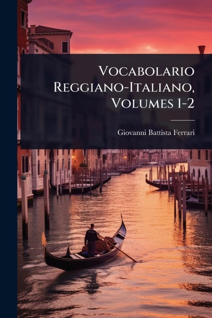 Vocabolario Reggiano-Italiano, Volumes 1-2 - Giovanni Battista Ferrari