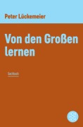 Cover-Bild zum Titel 'Von den Großen lernen' von 'Peter Lückemeier'