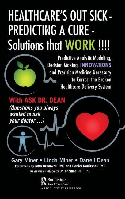 HEALTHCARE's OUT SICK - PREDICTING A CURE - Solutions that WORK !!!! - Gary D. Miner, Linda Miner, Darrell L. Dean