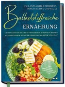 Cover-Bild zum Titel 'Ballaststoffreiche Ernährung für Anfänger, Studenten, Berufstätige & Faule: Die leckersten ballaststoffreichen Rezepte für einen gesunden Darm, weniger Heißhunger & mehr Vitalität - inkl. 30-Tage-Ernährungsplan, Saisonkalender uvm.' von 'Paula Hinrichs'