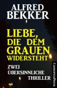 Liebe, die dem Grauen widersteht: Zwei übersinnliche Thriller - Alfred Bekker