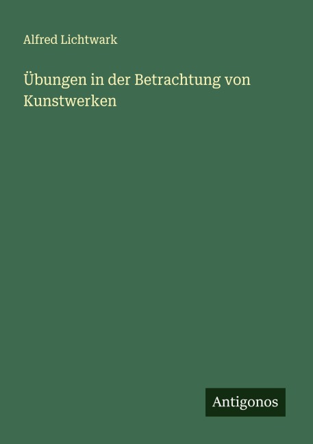 Übungen in der Betrachtung von Kunstwerken - Alfred Lichtwark