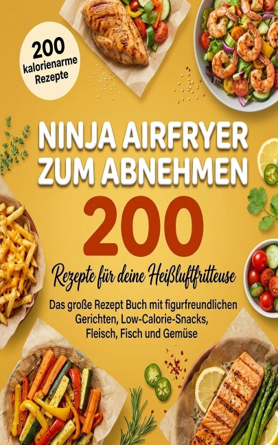 Ninja Airfryer zum Abnehmen- 200 kalorienarme Rezepte. - Rita Döring