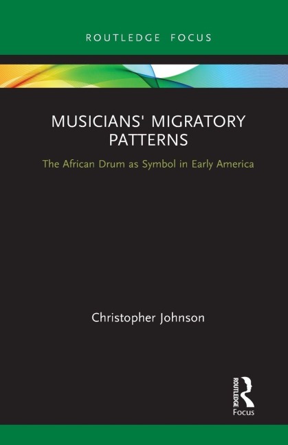 Musicians' Migratory Patterns: The African Drum as Symbol in Early America - Christopher Johnson