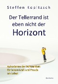 Cover-Bild zum Titel 'Der Tellerrand ist eben nicht der Horizont - Aphorismen der Achtsamkeit für innere Kraft und Freude am Leben' von 'Kopitzsch Steffen'