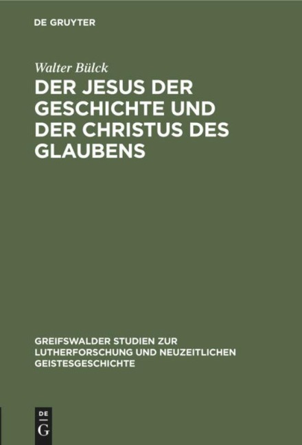 Der Jesus der Geschichte und der Christus des Glaubens - Walter Bülck