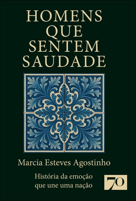 Homens que sentem saudade - Marcia Esteves Agostinho