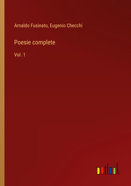 Poesie complete - Arnaldo Fusinato, Eugenio Checchi