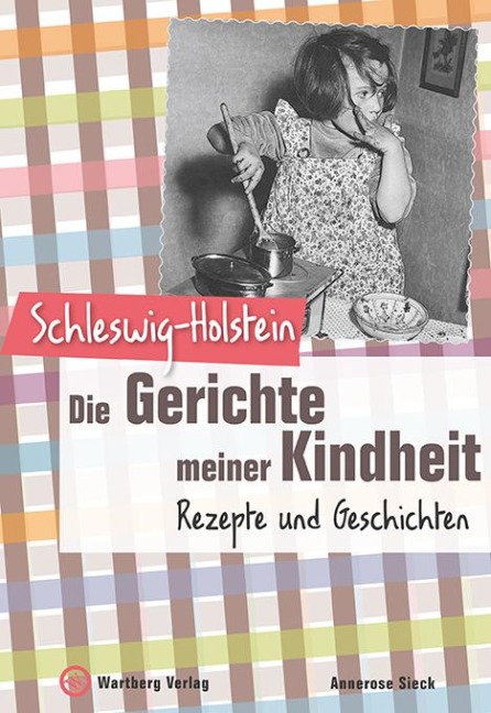 Schleswig-Holstein - Die Gerichte meiner Kindheit - Annerose Sieck
