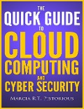 The Quick Guide to Cloud Computing and Cyber Security - Marcia R. T. Pistorious