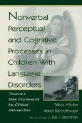 Nonverbal Perceptual and Cognitive Processes in Children With Language Disorders - Walter Bischofberger, F. Affolter, F. Affolter