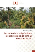 Cover-Bild zum Titel 'Les enfants immigrés dans les plantations de café et de cacao en CI.' von 'Koffi Justin Kouassi'