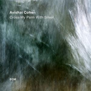 Cross My Palm With Silver - Avishai Cohen