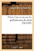 Cover-Bild zum Titel 'Précis d'Un Cours Sur Les Préliminaires Du Droit' von 'Jacques Berriat-Saint-Prix'