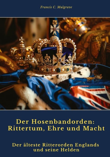 Der Hosenbandorden: Rittertum, Ehre und Macht - Francis C. Mulgrave