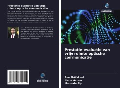 Cover-Bild zum Titel 'Prestatie-evaluatie van vrije ruimte optische communicatie' von 'Amr El-Wakeel, Nazmi Azzam, Moustafa Aly'