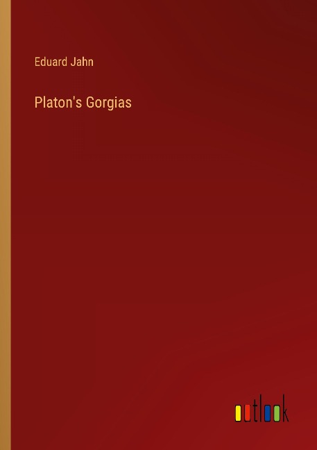 Platon's Gorgias - Eduard Jahn