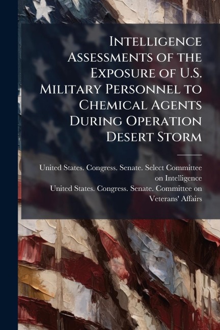 Intelligence Assessments of the Exposure of U.S. Military Personnel to Chemical Agents During Operation Desert Storm - 