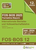 Abiturprüfung FOS/BOS Bayern 2025 Internationale Betriebs- und Volkswirtschaftslehre 12. Klasse - 
