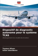 Cover-Bild zum Titel 'Dispositif de diagnostic autonome pour le système TCAS' von 'Teymur Aliyev, Islam Iskenderov'