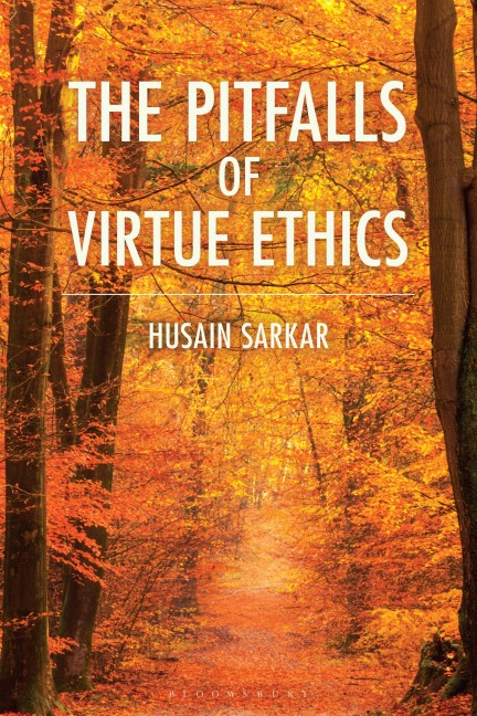 The Pitfalls of Virtue Ethics - Husain Sarkar