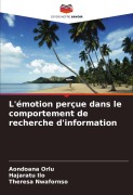 Cover-Bild zum Titel 'L'émotion perçue dans le comportement de recherche d'information' von 'Aondoana Orlu, Hajaratu Ilo, Theresa Nwafornso'