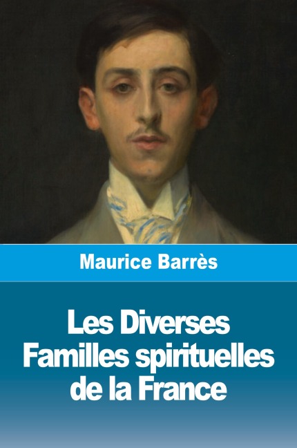 Les Diverses Familles spirituelles de la France - Maurice Barrès