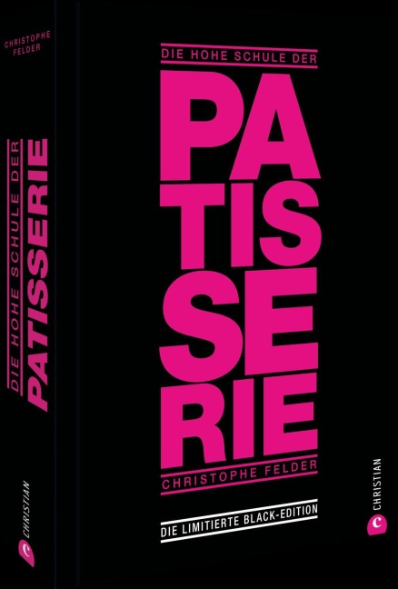 Die hohe Schule der Patisserie - Christophe Felder