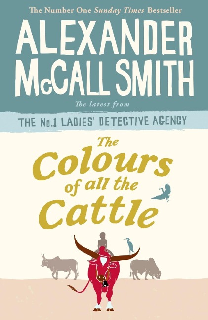 The Colours of all the Cattle - Alexander McCall Smith
