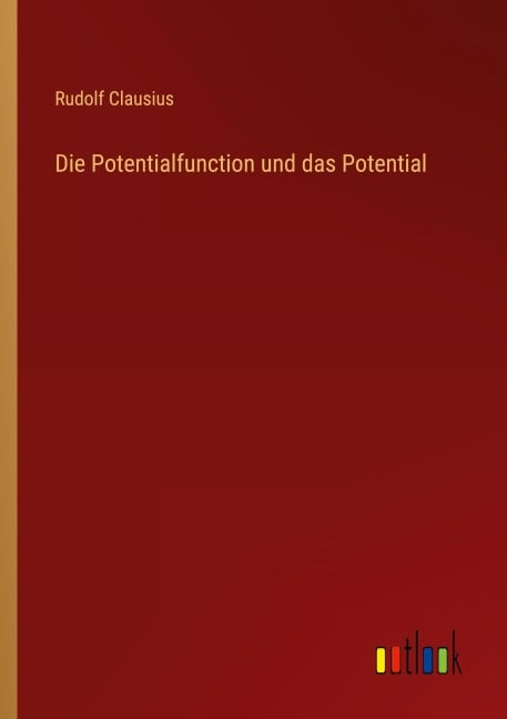 Die Potentialfunction und das Potential - Rudolf Clausius