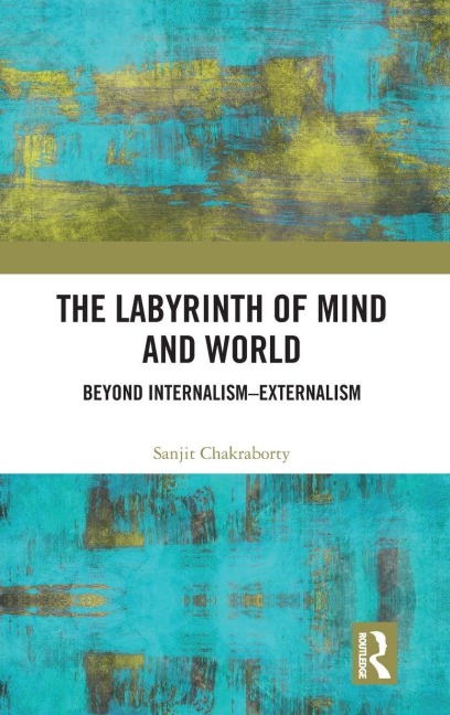 The Labyrinth of Mind and World - Sanjit Chakraborty