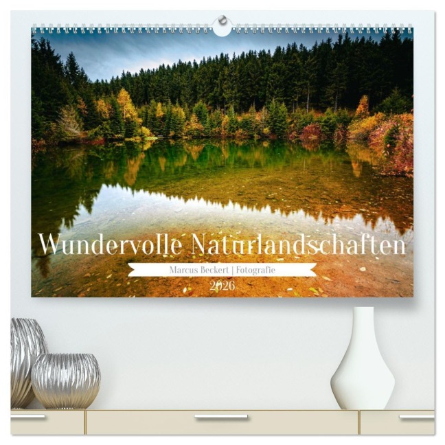 Wundervolle Naturlandschaften (hochwertiger Premium Wandkalender 2026 DIN A2 quer), Kunstdruck in Hochglanz - Marcus Beckert Fotografie